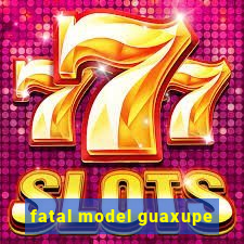 fatal model guaxupe